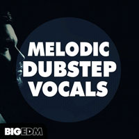 Big EDM Melodic Dubstep Vocals Big EDM Melodic Dubstep Vocals
