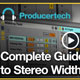 Complete Guide to Stereo Width By Rob Jones Complete Guide to Stereo Width By Rob Jones